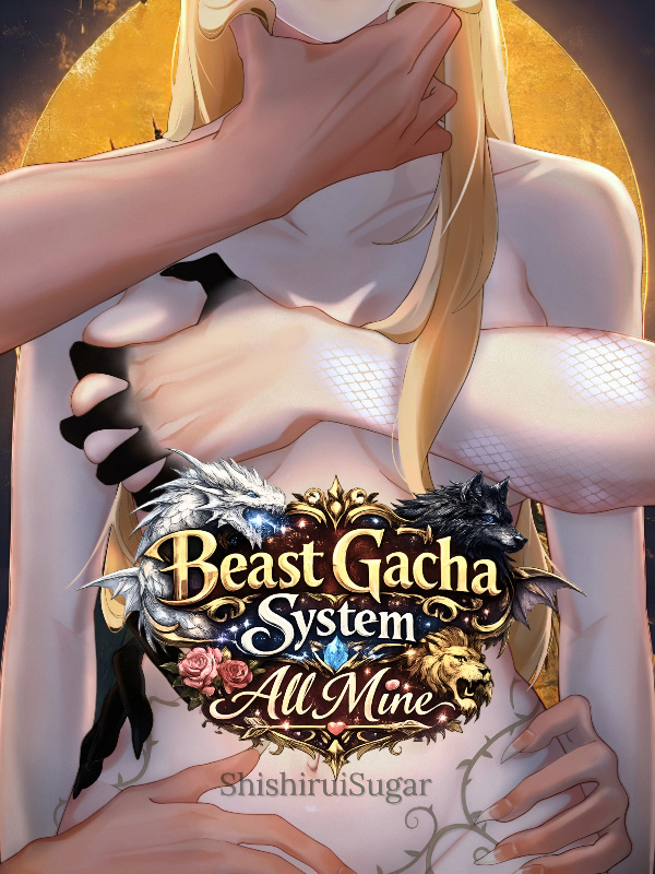 Beast Gacha System: All Mine