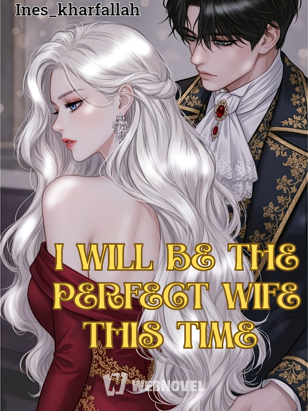 I will be the perfect wife this time